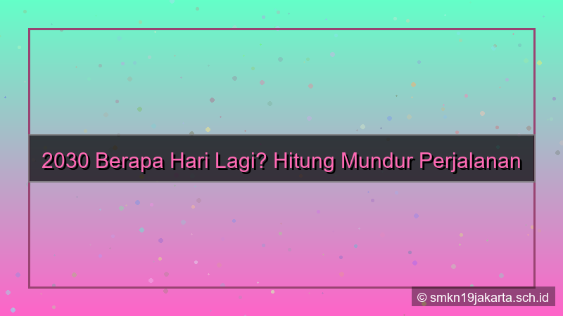 konten 2030 berapa hari lagi