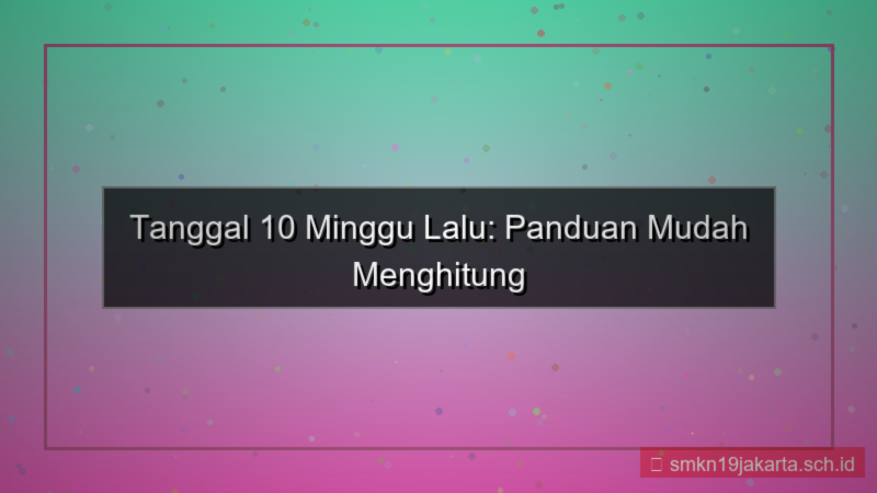 desain 10 minggu yang lalu tanggal berapa