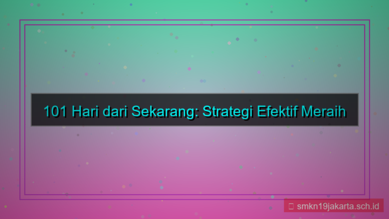 konten 101 hari dari sekarang