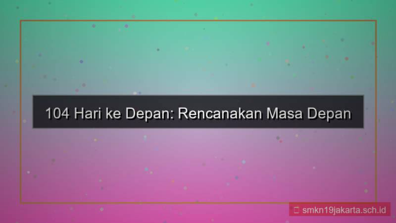 ilustrasi 104 hari dari sekarang