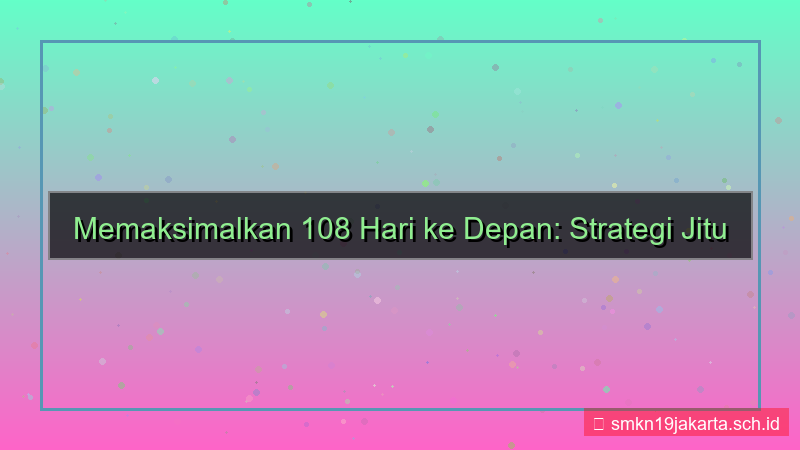konten 108 hari dari sekarang