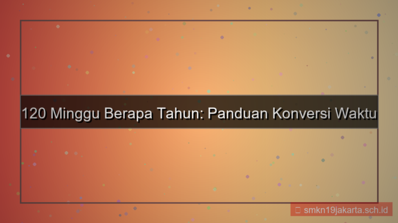 120 minggu berapa tahun