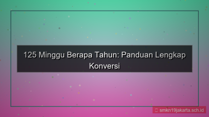 visual 125 minggu berapa tahun