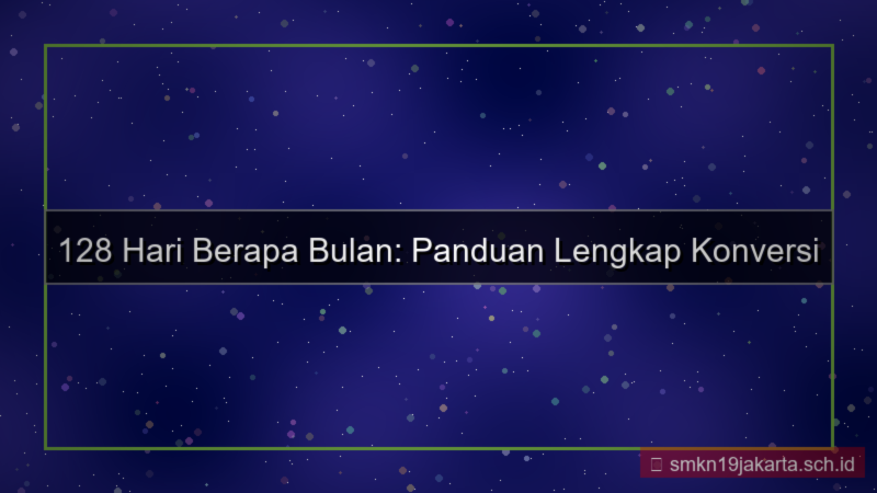 128 hari berapa bulan