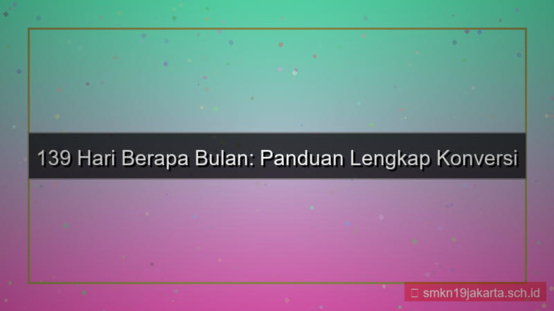 139 hari berapa bulan