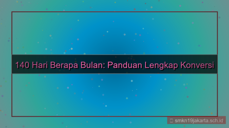 visual 140 hari berapa bulan
