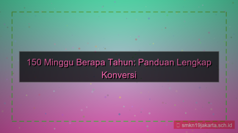 tampilan 150 minggu berapa tahun