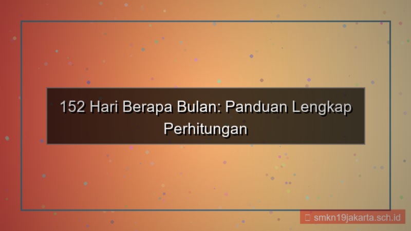 152 hari berapa bulan