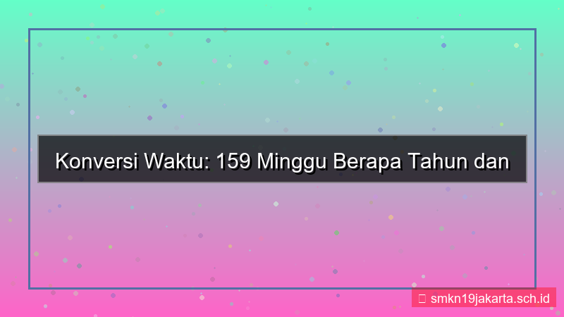 159 minggu berapa tahun