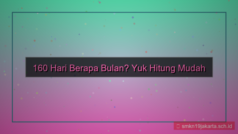 gambar 160 hari berapa bulan