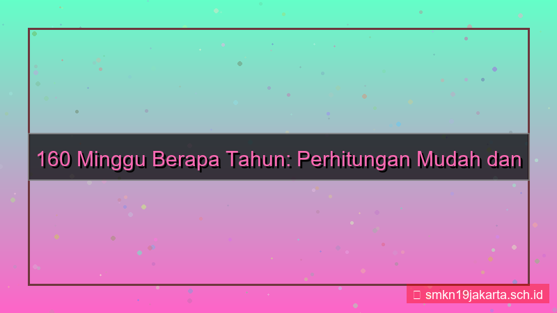 tampilan 160 minggu berapa tahun