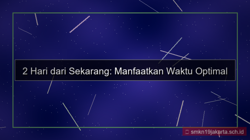 2 hari dari sekarang