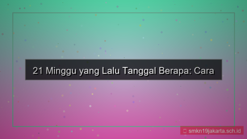 gambar 21 minggu yang lalu tanggal berapa