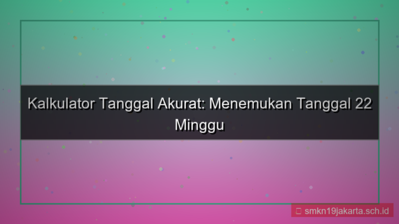 tampilan 22 minggu yang lalu tanggal berapa