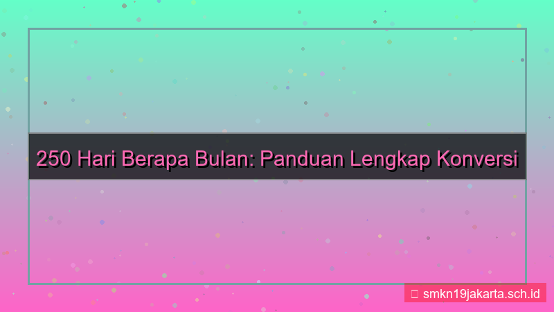 visual 250 hari berapa bulan