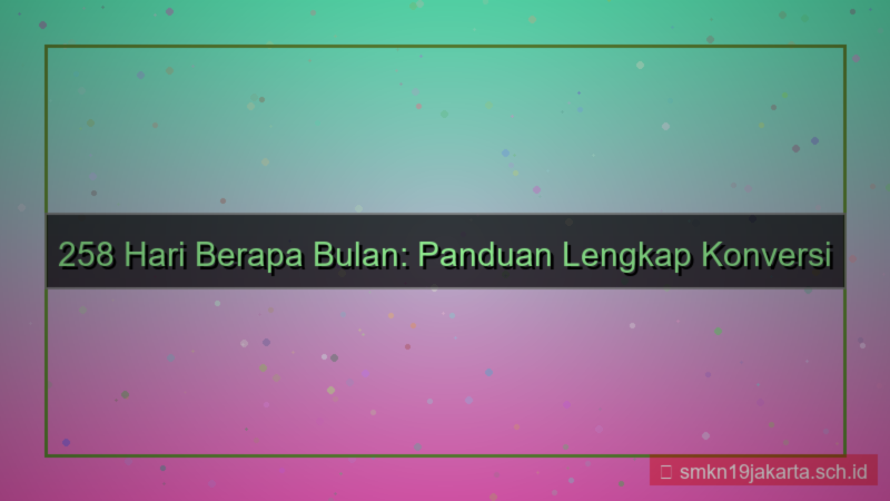 258 hari berapa bulan