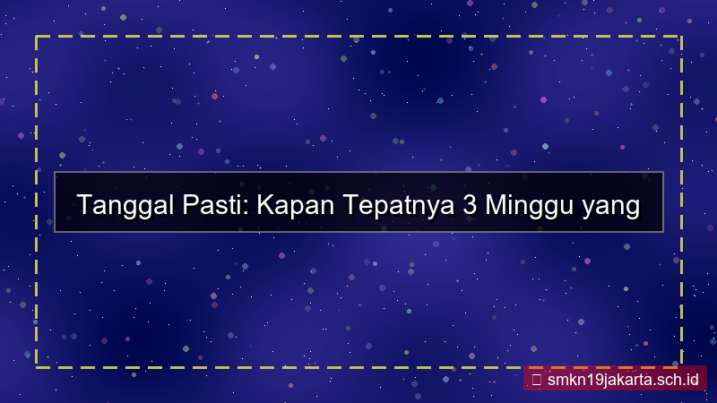 ilustrasi 3 minggu yang lalu tanggal berapa