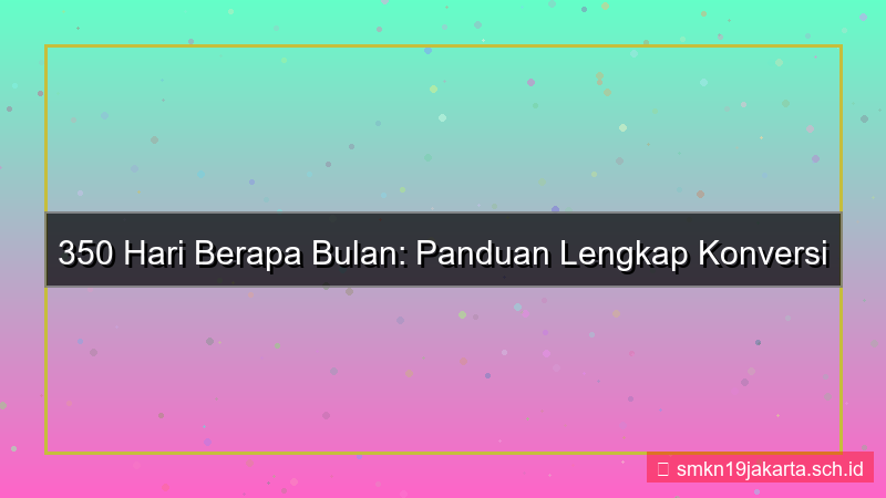 350 hari berapa bulan