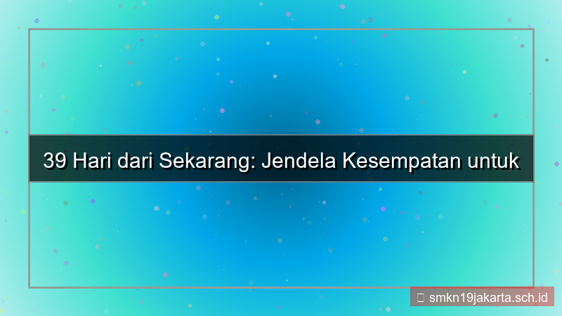 ilustrasi 39 hari dari sekarang