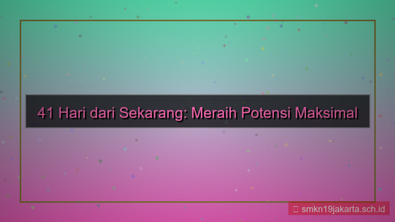 41 hari dari sekarang