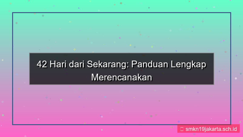 konten 42 hari dari sekarang