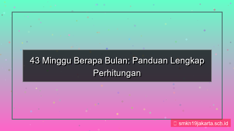 ilustrasi 43 minggu berapa bulan