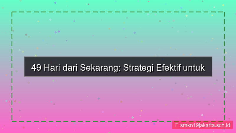 konten 49 hari dari sekarang