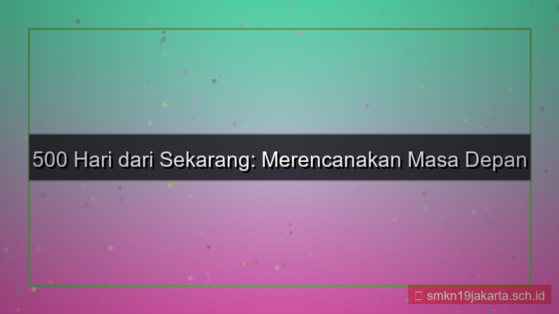 konten 500 hari dari sekarang