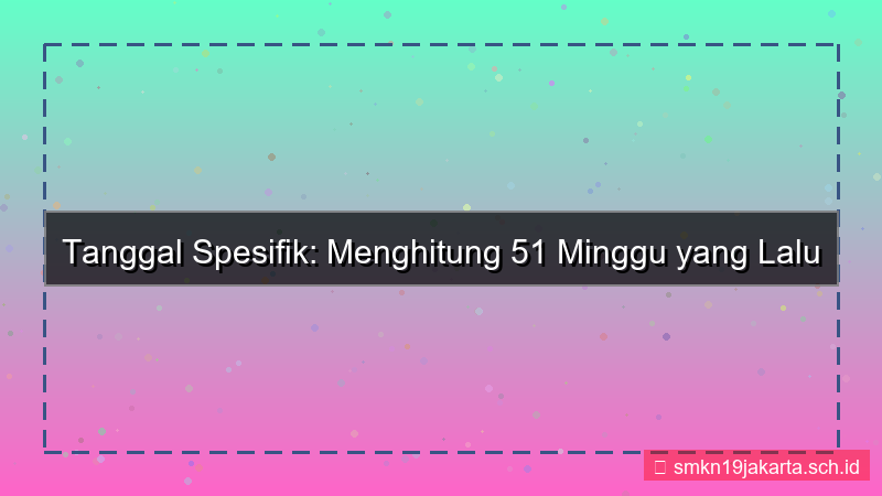 gambar 51 minggu yang lalu tanggal berapa