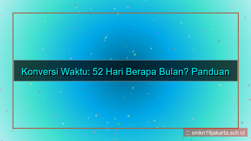 52 hari berapa bulan