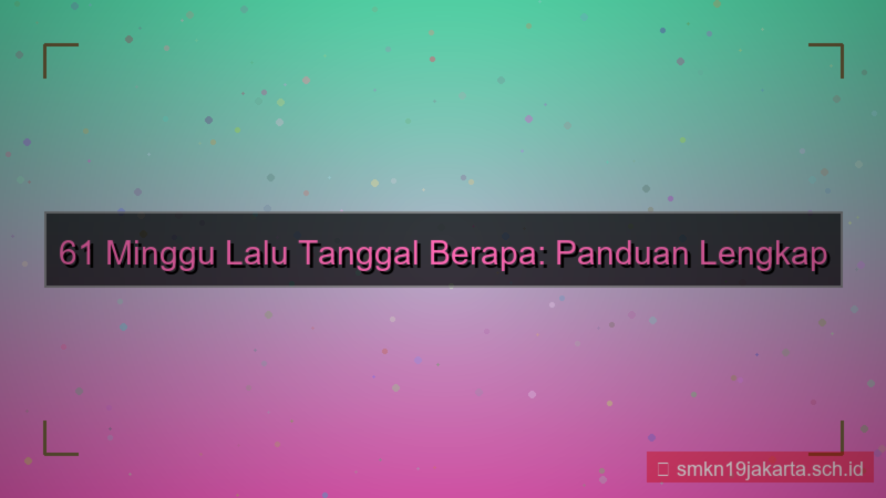 desain 61 minggu yang lalu tanggal berapa