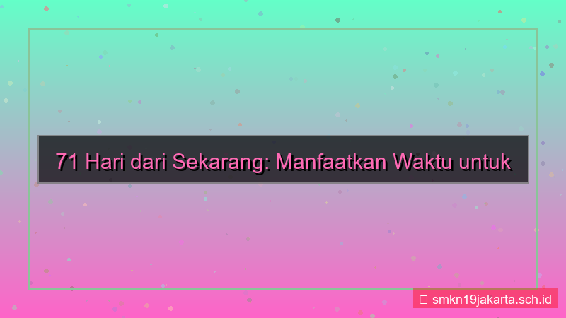 71 hari dari sekarang