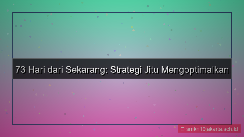 73 hari dari sekarang