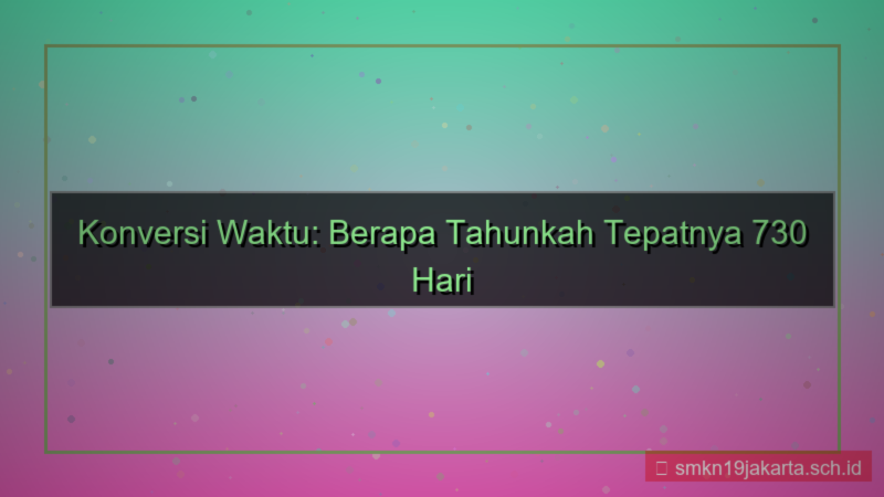 visual 730 days berapa tahun