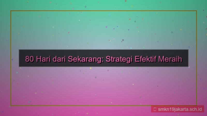 80 hari dari sekarang