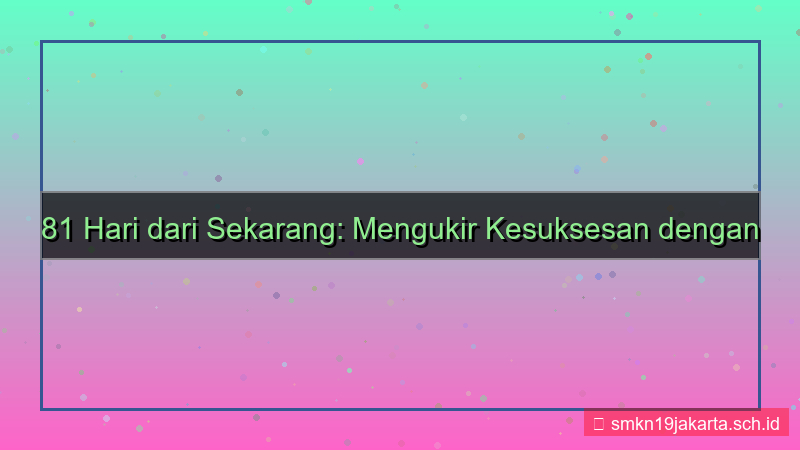 ilustrasi 81 hari dari sekarang