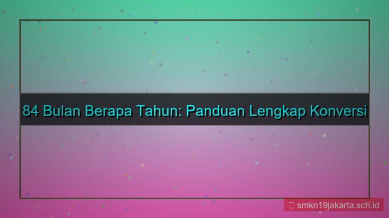 84 bulan berapa tahun