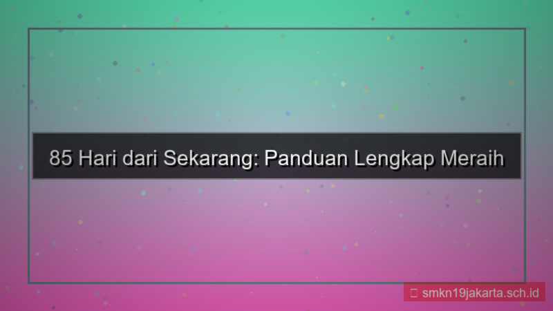 85 hari dari sekarang
