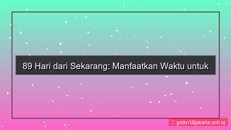 visual 89 hari dari sekarang