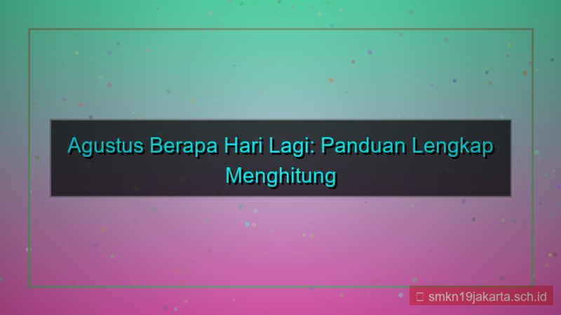 agustus berapa hari lagi