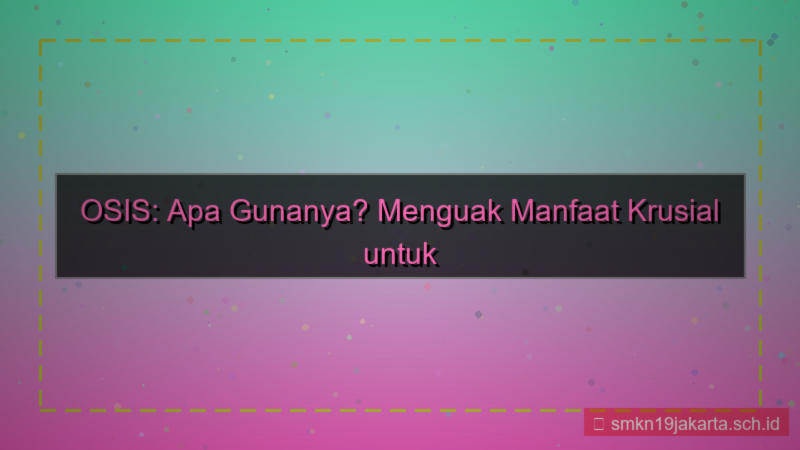 gambar apa gunanya osis