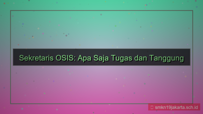 gambar apa saja tugas sekretaris osis