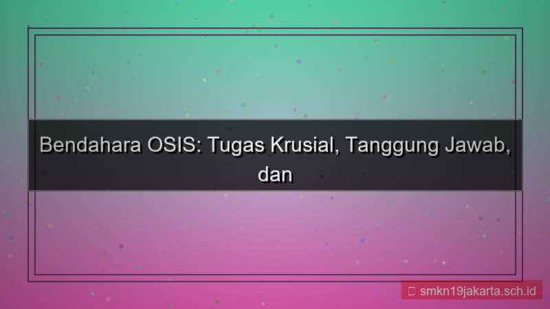 tampilan apa tugas bendahara osis