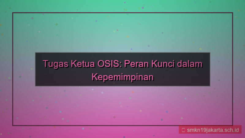 konten apa tugas ketua osis