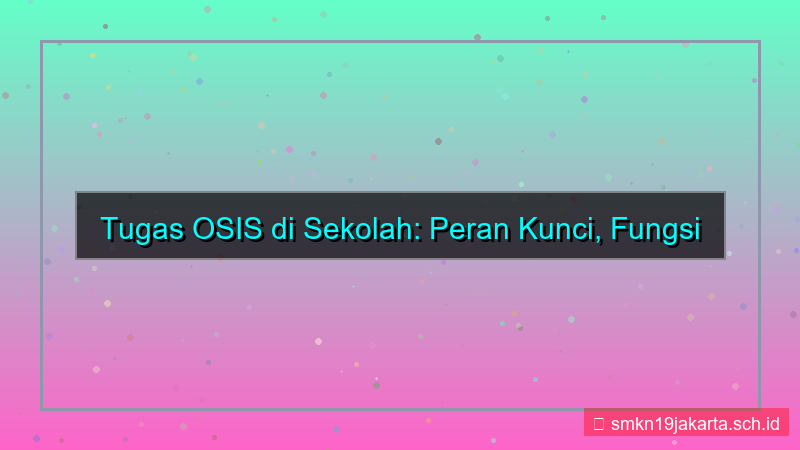 apa tugas osis di sekolah