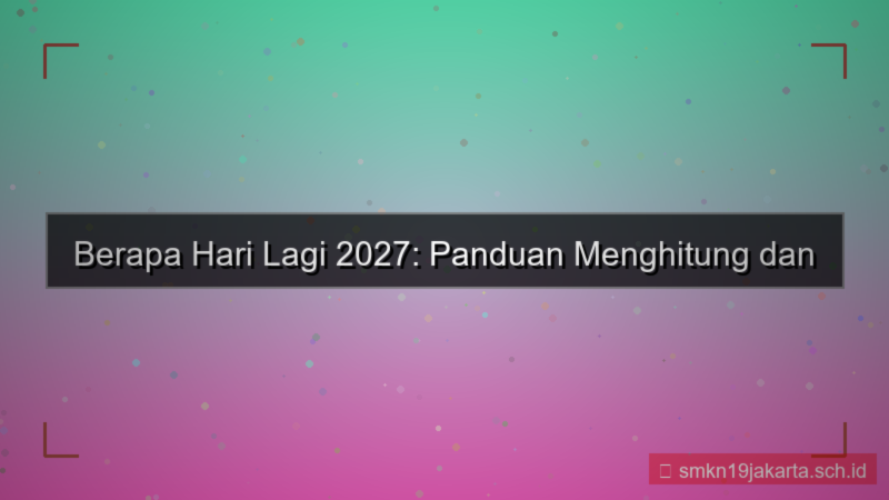 ilustrasi berapa hari lagi 2027