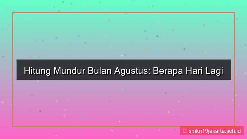 berapa hari lagi bulan agustus