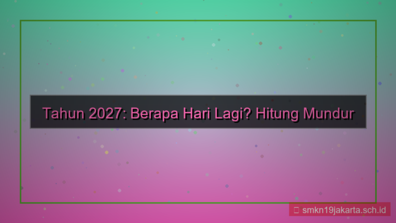 berapa hari lagi tahun 2027