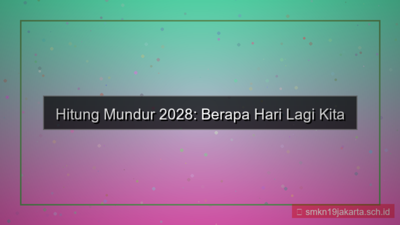 berapa hari lagi tahun 2028