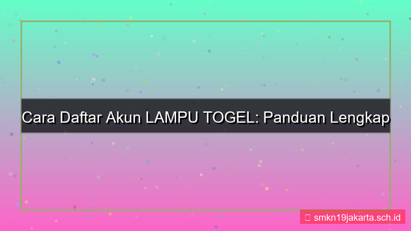 ilustrasi cara daftar akun LAMPU TOGEL mudah